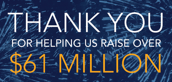 Thank you for helping us raise over $61 millon